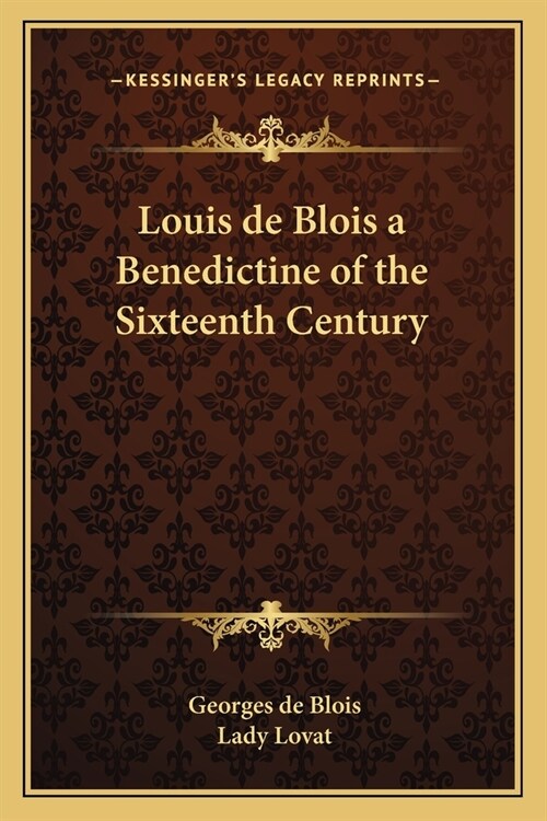 Louis de Blois a Benedictine of the Sixteenth Century (Paperback)