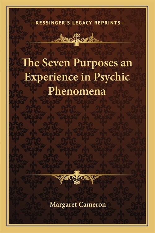The Seven Purposes an Experience in Psychic Phenomena (Paperback)