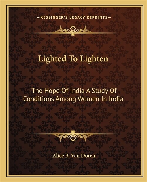 Lighted To Lighten: The Hope Of India A Study Of Conditions Among Women In India (Paperback)