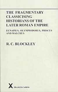 Fragmentary Classicising Historians of the Later Roman Empire, Volume 1 : Eunapius, Olympiodorus, Priscus and Malchus (Paperback)