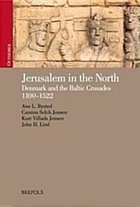 Jerusalem in the North: Denmark and the Baltic Crusades, 1100-1522 (Hardcover)