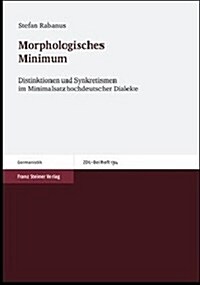 Morphologisches Minimum: Distinktionen Und Synkretismen Im Minimalsatz Hochdeutscher Dialekte (Paperback)