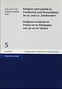 Religion Und Laizitat in Frankreich Und Deutschland Im 19. Und 20. Jahrhundert / Religions Et Laicite En France Et En Allemagne Aux 19e Et 20e Siecles (Paperback)