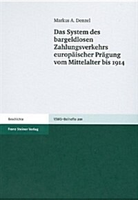 Das System Des Bargeldlosen Zahlungsverkehrs Europaischer Pragung Vom Mittelalter Bis 1914 (Hardcover)