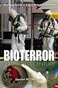 Bioterror in the 21st Century: Emerging Threats in a New Global Environment (Hardcover)