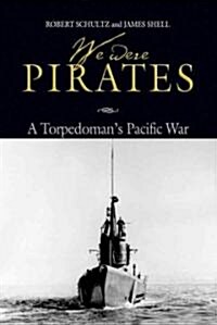 We Were Pirates: A Torpedomans Pacific War (Hardcover)