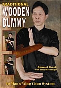 Traditional Wooden Dummy: Ip큦 Man Wing Chun System (Paperback)