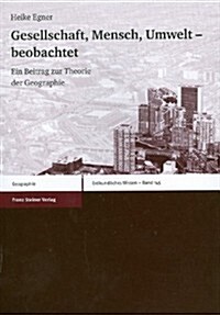 Gesellschaft, Mensch, Umwelt - Beobachtet: Ein Beitrag Zur Theorie Der Geographie (Paperback)