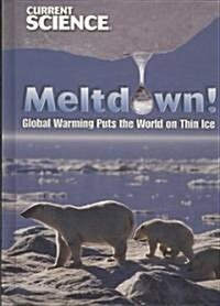 Meltdown!: Global Warming Puts the World on Thin Ice (Library Binding)