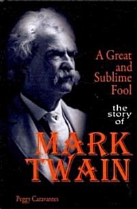 A Great and Sublime Fool: The Story of Mark Twain (Library Binding)