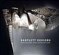 Bartlett Designs: Speculating with Architecture (Hardcover)