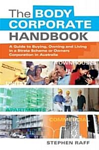 The Body Corporate Handbook: A Guide to Buying, Owning and Living in a Strata Scheme or Owners Corporation in Australia                                (Paperback)