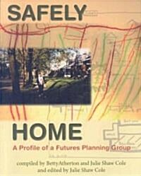 Safely Home: A Profile Of A Futures Planning Group (Paperback)