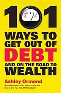 101 Ways to Get Out of Debt and on the Road to Wealth (Paperback)