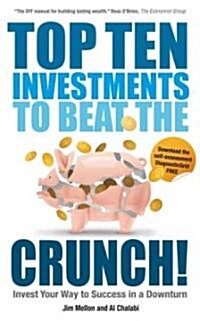 Top Ten Investments to Beat the Crunch! : Invest Your Way to Success Even in a Downturn (Paperback)