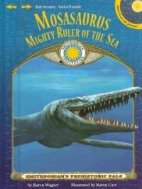 Mosasaurus mighty ruler of the sea