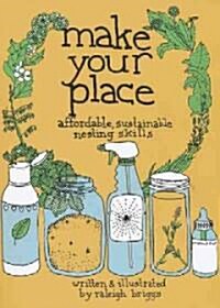 Make Your Place: Affordable, Sustainable Nesting Skills (Paperback)