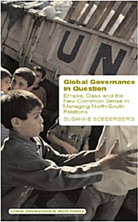 Global Governance in Question: Empire, Class and the New Common Sense in Managing North-South Relations (Paperback, New)