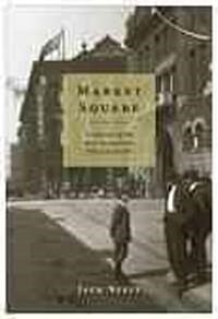 Market Square: A History of the Most Democratic Place on Earth (Paperback)