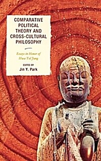 Comparative Political Theory and Cross-Cultural Philosophy: Essays in Honor of Hwa Yol Jung (Hardcover)