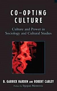 Co-Opting Culture: Culture and Power in Sociology and Cultural Studies (Hardcover)