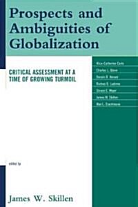 Prospects and Ambiguities of Globalization: Critical Assessments at a Time of Growing Turmoil (Hardcover)