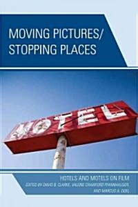 Moving Pictures/Stopping Places: Hotels and Motels on Film (Hardcover)