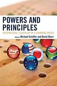 Powers and Principles: International Leadership in a Shrinking World (Hardcover)