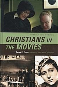 Christians in the Movies: A Century of Saints and Sinners (Hardcover)