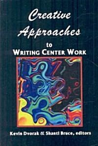 Creative Approaches to Writing Center Work (Paperback)