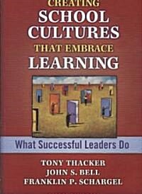 Creating School Cultures That Embrace Learning : What Successful Leaders Do (Paperback)