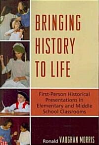 Bringing History to Life: First-Person Historical Presentations in Elementary and Middle School Social Studies (Paperback)