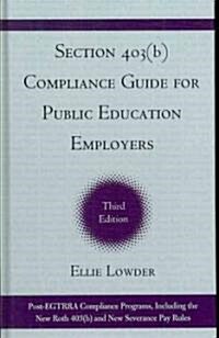 Section 403(b) Compliance Guide for Public Education Employers: The Final 403(b) Regulations and Related Guidance, Third (Hardcover, 3)