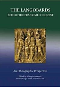 The Langobards before the Frankish Conquest : An Ethnographic Perspective (Hardcover)