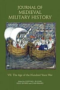 Journal of Medieval Military History : Volume VII: The Age of the Hundred Years War (Hardcover)