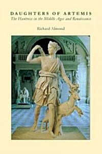 Daughters of Artemis : The Huntress in the Middle Ages and Renaissance (Hardcover)