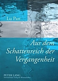Aus Dem Schattenreich Der Vergangenheit: Erinnerungsarbeit in Guenter Grass Blechtrommel Und Mo Yans Ueppiger Busen, Dicker Hintern (Paperback)