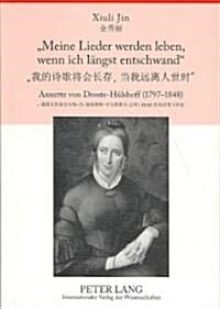 첤eine Lieder Werden Leben, Wenn Ich Laengst Entschwand? Annette Von Droste-Huelshoff (1797-1848)- Ausgewaehlte Balladen Und Die Judenbuche Im Origin (Paperback)