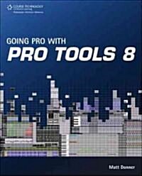 Going Pro With Pro Tools 8 (Paperback, 1st)