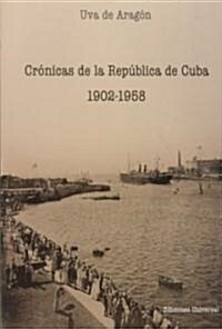 Cr?icas de la Rep?lica de Cuba 1902-1958 (Paperback)