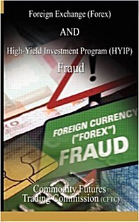 Foreign Exchange (Forex) and High-Yield Investment Program (Hyip), Fraud (Paperback)