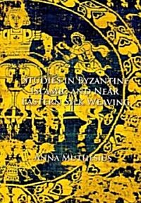 Studies in Byzantine, Islamic and Near Eastern Silk Weaving (Hardcover)