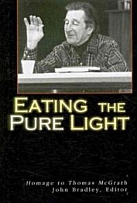 Eating the Pure Light: Homage to Thomas McGrath (Paperback)