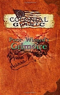 Colonial Gothic: Poor Wizards Grimoire (Paperback)