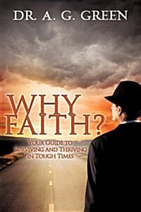 WHY FAITH? Your Guide to Surviving and Thriving in Tough Times (Hardcover)