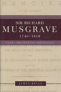 Sir Richard Musgrave, 1746-1818: Ultra-Protestant Ideologue (Hardcover, New)