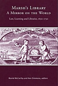 Marshs Library: A Mirror on the World: Law, Learning and Libraries, 1650-1750 (Hardcover)