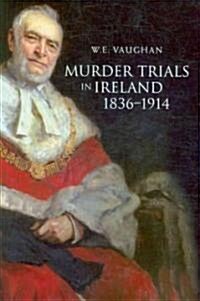 Murder Trials in Ireland, 1836-1914 (Hardcover)