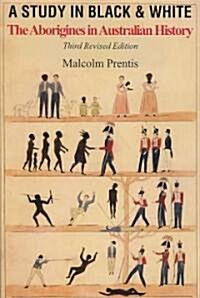 A Study in Black and White: The Aborigines in Australian History (Third Revised Edition) (Paperback, 3, Revised)