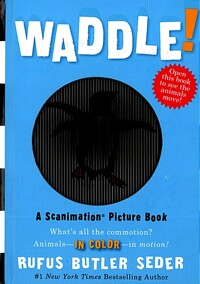 WADDLE! : A Scanimation Picture Book